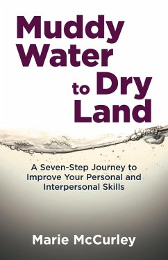 Muddy Water to Dry Land: A Seven-Step Journey to Improve Your Personal and Interpersonal Skills (eBook, ePUB) - McCurley, Marie