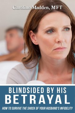 Cover Blindsided By His Betrayal: Surviving the Shock of Your Husband's Infidelity (Surviving Infidelity, Advice From A Marriage Therapist Book 1) (eBook, ePUB)