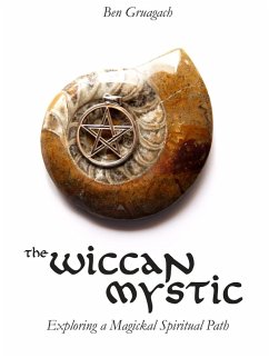 Wiccan Mystic: Exploring a Magickal Spiritual Path (eBook, ePUB) - Gruagach, Ben