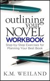 Outlining Your Novel Workbook: Step-by-Step Exercises for Planning Your Best Book (eBook, ePUB)