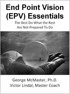 End Point Vision (EPV) Essentials: The Best Do What the Rest Are Not Prepared to Do (v1b) (eBook, ePUB) - McMaster, George