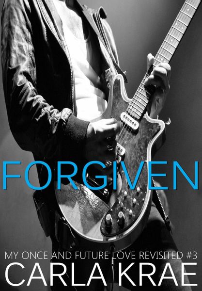 Forgiven (My Once and Future Love Revisited, #3) (eBook, ePUB) Forgiven (My Once and Future Love Revisited, #3) (eBook, ePUB)