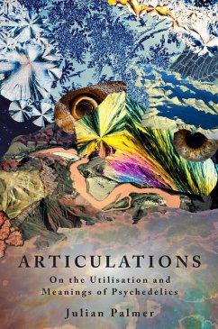 Articulations: On The Utilisation and Meaning of Psychedelics (eBook, ePUB) - Palmer, Julian