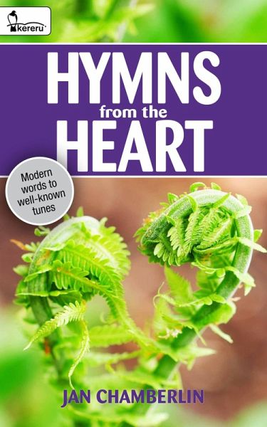 Hymns From the Heart: Modern Words to Well Known Tunes (eBook, ePUB) Hymns From the Heart: Modern Words to Well Known Tunes (eBook, ePUB)