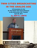 Twin Cities Broadcasting in the Analog Age: A Presentation for the St. Paul Radio Club Annual Banquet (eBook, ePUB)