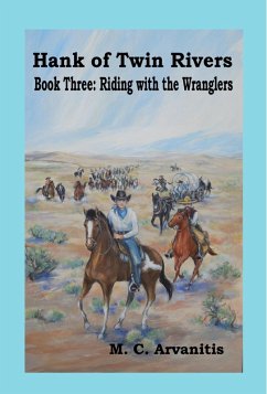 Hank of Twin Rivers, Book Three: Riding with the Wranglers (eBook, ePUB) - Arvanitis, M. C.