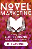 Novel Marketing: Making Your Author Brand Work for You & Your Books (eBook, ePUB)