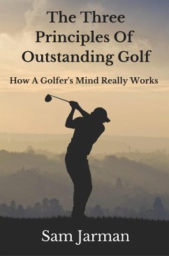 Cover Three Principles of Outstanding Golf: How A Golfer's Mind Really Works. (eBook, ePUB)