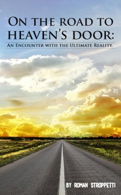 On The Road To Heaven's Door: An Encounter with the Ultimate Reality (eBook, ePUB) - Stroppetti, Roman