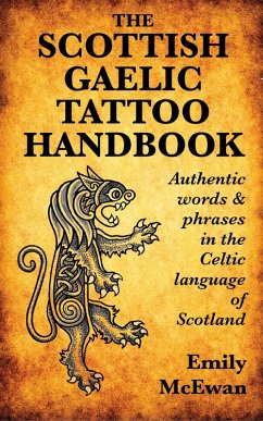 Scottish Gaelic Tattoo Handbook: Authentic Words and Phrases in the Celtic Language of Scotland (eBook, ePUB) - McEwan, Emily