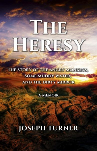 Heresy The Story of the Angry Monkeys Some Muddy Water and the Dirty Mirror (eBook, ePUB)