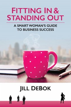 Fitting In & Standing Out: A Smart Woman's Guide to Business Success (eBook, ePUB) - DeBok, Jill