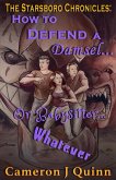 How to Defend a Damsel... Or Babysitter... Whatever (The Starsboro Chronicles: Season 1 Episode 4) (eBook, ePUB) How to Defend a Damsel... Or Babysitter... Whatever (The Starsboro Chronicles: Season 1 Episode 4) (eBook, ePUB)