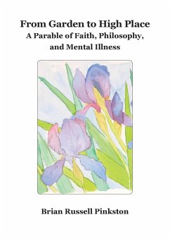 From Garden to High Place: A Parable of Faith, Philosophy, and Mental Illness (eBook, ePUB) - Pinkston, Brian Russell