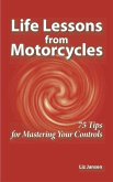 Life Lessons from Motorcycles: Seventy Five Tips for Mastering Your Controls (eBook, ePUB)