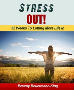 Stress Out! 52 Weeks To Letting More In (eBook, ePUB) - Beuermann-King, Beverly