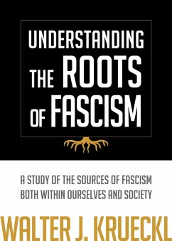 Understanding The Roots Of Fascism (eBook, ePUB) - Krueckl, Walter J.