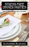 Stress Free Dinner Parties: How to Plan, Host and Enjoy Your Party (eBook, ePUB)