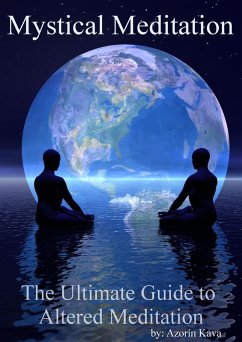 Mystical Meditation: The Ultimate Guide to Altered Meditation (eBook, ePUB) - Kava, Azorin