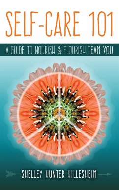 Self-Care 101: How to Nourish and Flourish Team YOU (eBook, ePUB) - Hillesheim, Shelley Hunter