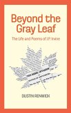 Beyond the Gray Leaf: The Life and Poems of J.P. Irvine (eBook, ePUB)