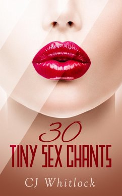 30 Tiny Sex Chants (eBook, ePUB) - Whitlock, Cj