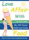 Love Affair With Food: My 100 Pound Weight Loss Journey How to Overcome Compulsive Eating (eBook, ePUB)