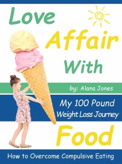 Love Affair With Food: My 100 Pound Weight Loss Journey How to Overcome Compulsive Eating (eBook, ePUB) - Jones, Alana