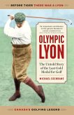 Olympic Lyon: The Untold Story of the Last Gold Medal for Golf (eBook, ePUB)