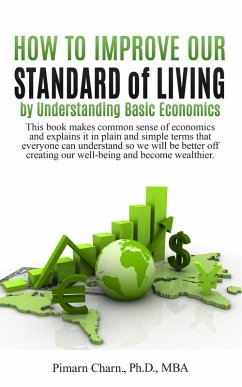 How to Improve Our Standard of Living by Understanding Basic Economics (eBook, ePUB) - Charn, Pimarn