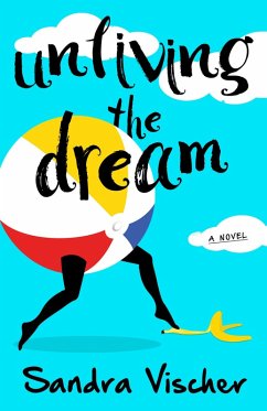 Unliving the Dream (eBook, ePUB) - Vischer, Sandra