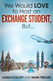 We Would Love to Host an Exchange Student, But ... (eBook, ePUB)