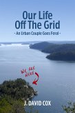 Our Life Off the Grid: An Urban Couple Goes Feral (eBook, ePUB)