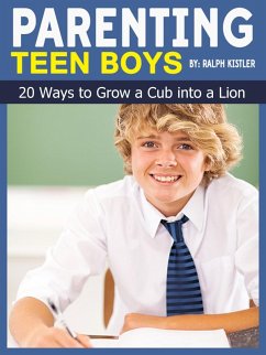 Parenting Teen Boys: 20 Ways to Grow a Cub into a Lion (eBook, ePUB) - Kistler, Ralph