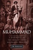 It's All about Muhammad, A Biography of the World's Most Notorious Prophet (eBook, ePUB)