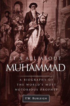 It's All about Muhammad, A Biography of the World's Most Notorious Prophet (eBook, ePUB) - Burleigh, F. W.