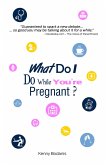What Do I Do While You're Pregnant? (eBook, ePUB)
