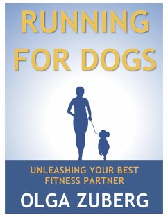 Running for Dogs: Unleashing Your Best Fitness Partner (eBook, ePUB) - Zuberg, Olga