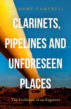 Clarinets, Pipelines and Unforeseen Places: The Evolution of an Engineer (eBook, ePUB) - Campbell, Grahame