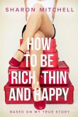 How to Be Rich, Thin and Happy (eBook, ePUB) How to Be Rich, Thin and Happy (eBook, ePUB)