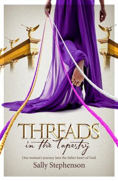 Threads in the Tapestry: One woman's journey into the father heart of God (eBook, ePUB) - Stephenson, Sally