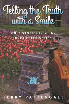 Telling the Truth with a Smile: Golf Stories from the Buck Creek Series (eBook, ePUB) - Pattengale, Jerry