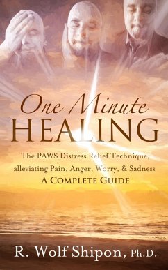 Cover One Minute Healing: The PAWS Distress Relief Technique, alleviating Pain, Anger, Worry, & Sadness * A Complete Guide (eBook, ePUB)