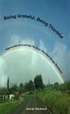 Being Grateful, Being Thankful: Appreciate Everything For Even The Rain Brings Rainbows (eBook, ePUB)