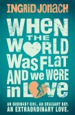 When the World was Flat (and we were in love) (eBook, ePUB)