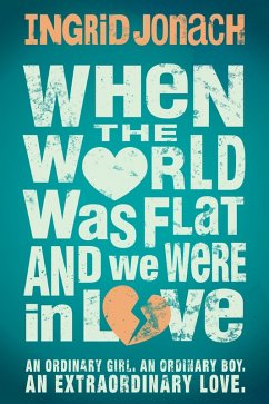 When the World was Flat (and we were in love) (eBook, ePUB) - Jonach, Ingrid