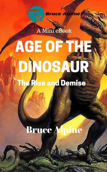 Age Of The Dinosaur: The Rise And Demise (eBook, ePUB) Age Of The Dinosaur: The Rise And Demise (eBook, ePUB)