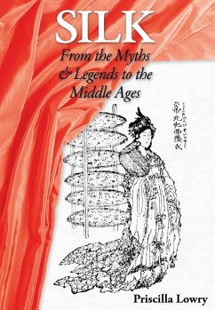 Silk: From the Myths & Legends to the Middle Ages (eBook, ePUB) - Lowry, Priscilla