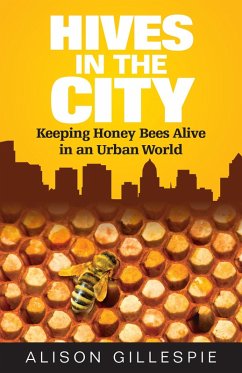 Hives in the City: Keeping Honey Bees Alive in an Urban World (eBook, ePUB) - Gillespie, Alison