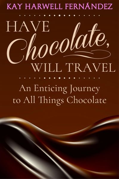 Have Chocolate, Will Travel: An Enticing Journey to All Things Chocolate (eBook, ePUB) Have Chocolate, Will Travel: An Enticing Journey to All Things Chocolate (eBook, ePUB)